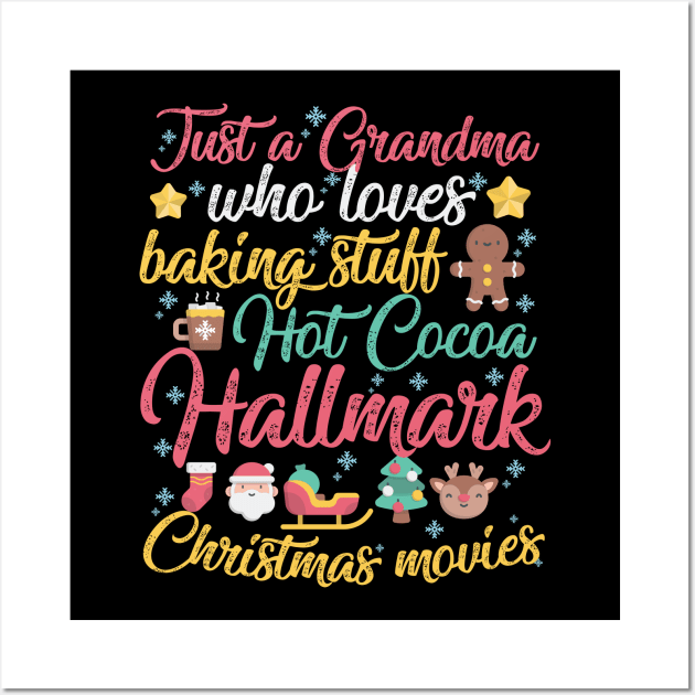 Just a Grandma who loves Baking Stuff Hot Cocoa Hallmark Christmas Movies Wall Art by artbyabbygale